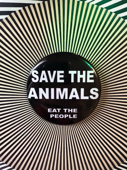 "Save the animals, eat the people" badges