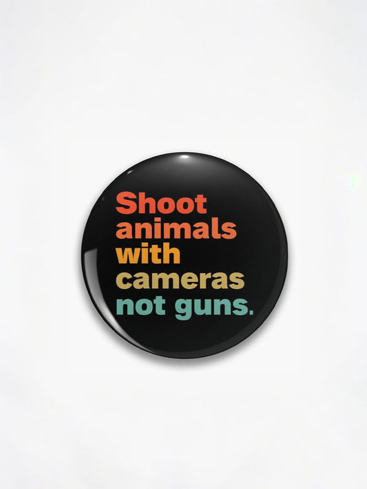 "Shoot animals with cameras, not guns." Badges